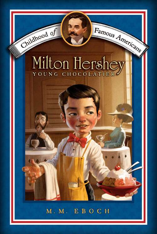 Milton Hershey: Young Chocolatier (Childhood of Famous Americans)