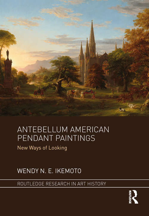 Antebellum American Pendant Paintings: New Ways of Looking (Routledge Research in Art History)