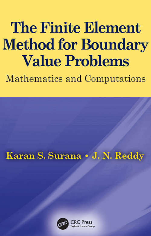 The Finite Element Method for Boundary Value Problems: Mathematics and Computations (Applied and Computational Mechanics)