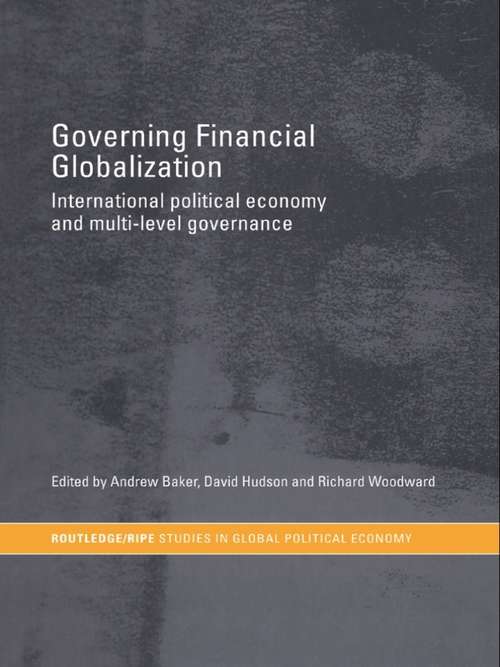 Governing Financial Globalization: International Political Economy and Multi-Level Governance (RIPE Series in Global Political Economy)