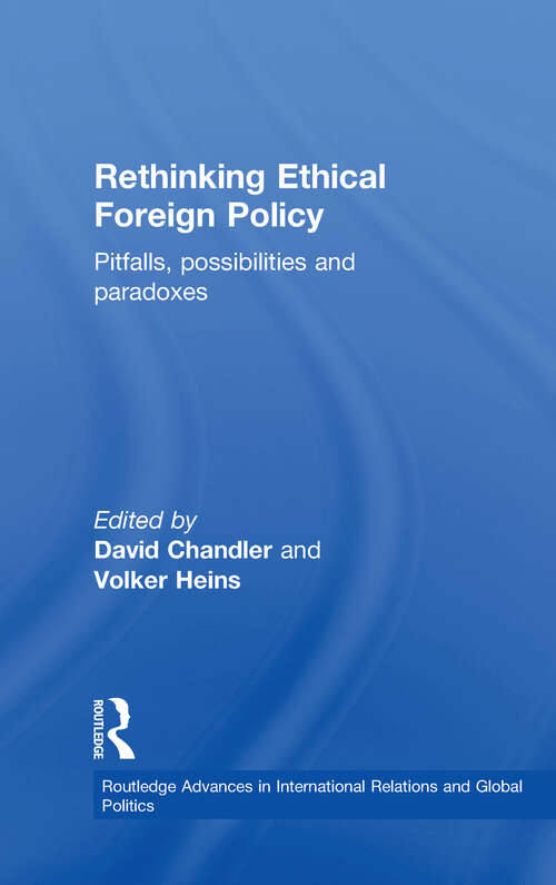 Rethinking Ethical Foreign Policy: Pitfalls, Possibilities and Paradoxes (Routledge Advances in International Relations and Global Politics)