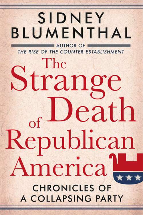 Book cover of The Strange Death of Republican America: Chronicles of a Collapsing Party