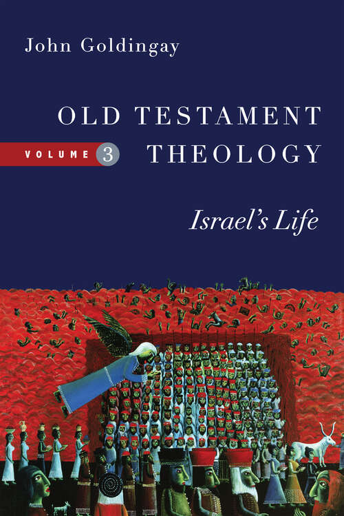 Old Testament Theology: Israel's Life (Old Testament Theology Series #Volume 3)