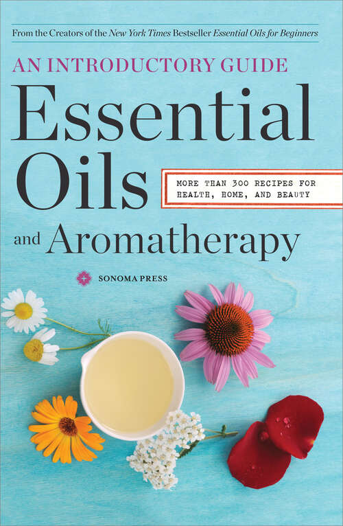 Book cover of Essential Oils & Aromatherapy, An Introductory Guide: More Than 300 Recipes for Health, Home and Beauty