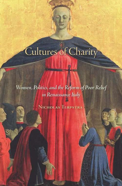 Book cover of Cultures of Charity: Women, Politics, and the Reform of Poor Relief in Renaissance Italy