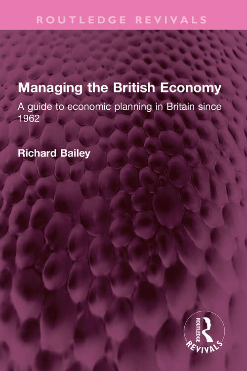 Book cover of Managing the British Economy: A guide to economic planning in Britain since 1962 (Routledge Revivals)