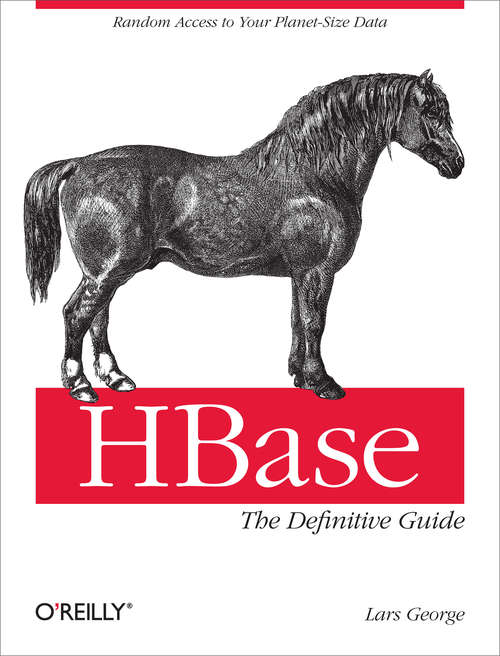 Book cover of HBase: Random Access to Your Planet-Size Data (Definitive Guide Ser.)
