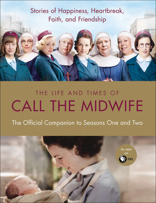 Book cover of The Life and Times of Call the Midwife: The Official Companion to Season One and Two