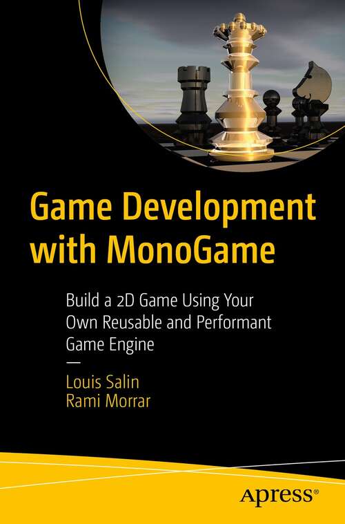 Book cover of Game Development with MonoGame: Build a 2D Game Using Your Own Reusable and Performant Game Engine (1st ed.)