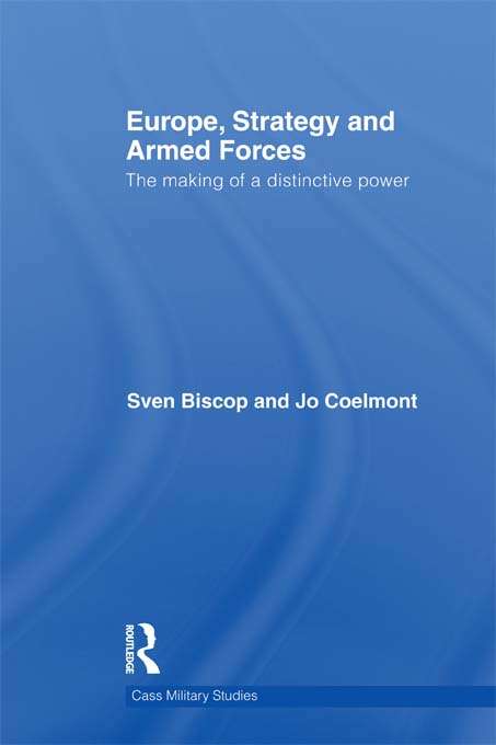 Book cover of Europe, Strategy and Armed Forces: The making of a distinctive power (Cass Military Studies)