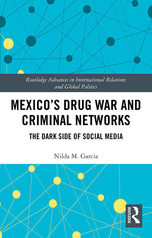 Book cover of Mexico's Drug War and Criminal Networks: The Dark Side of Social Media (Routledge Advances in International Relations and Global Politics)