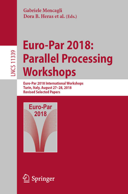 Euro-Par 2018: Parallel Processing Workshops (Lecture Notes in Computer Science  #11339)