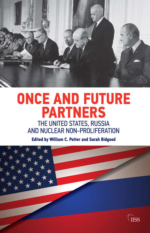 Once and Future Partners: The US, Russia, and Nuclear Non-proliferation (Adelphi series)