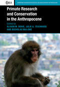 Primate Research and Conservation in the Anthropocene (Cambridge Studies in Biological and Evolutionary Anthropology #82)