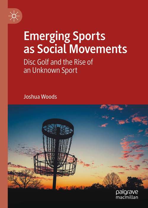 Book cover of Emerging Sports as Social Movements: Disc Golf and the Rise of an Unknown Sport (1st ed. 2021)