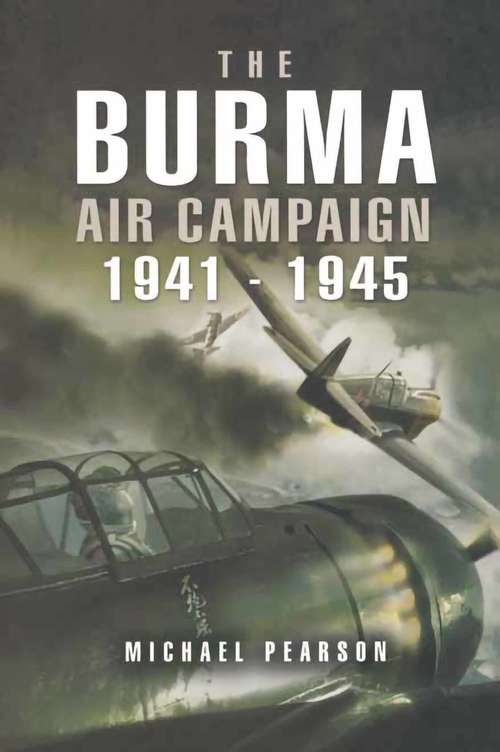 The Burma Air Campaign: 1941-1945