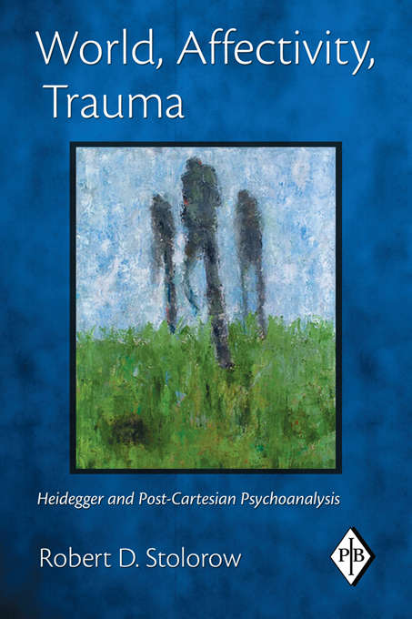 Book cover of World, Affectivity, Trauma: Heidegger and Post-Cartesian Psychoanalysis (Psychoanalytic Inquiry Book Series)