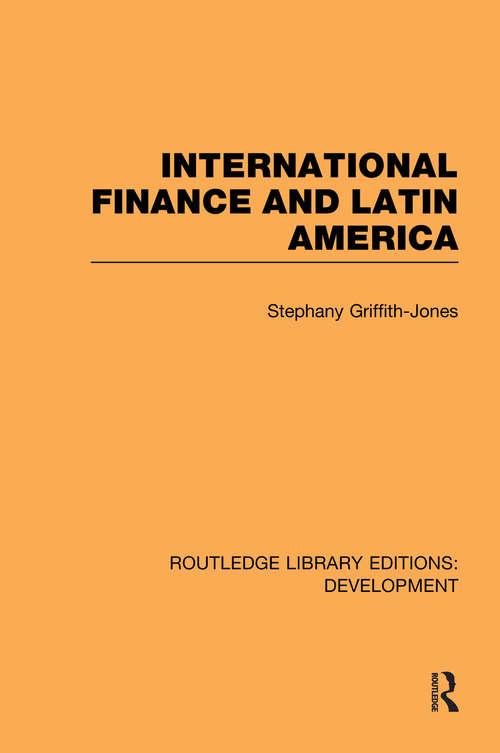 Book cover of International Finance and Latin America (Routledge Library Editions: Development)