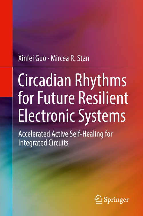 Book cover of Circadian Rhythms for Future Resilient Electronic Systems: Accelerated Active Self-Healing for Integrated Circuits (1st ed. 2020)