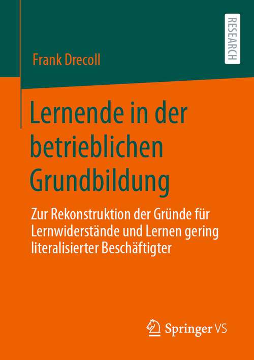 Book cover of Lernende in der betrieblichen Grundbildung: Zur Rekonstruktion der Gründe für Lernwiderstände und Lernen gering literalisierter Beschäftigter (1. Aufl. 2022)