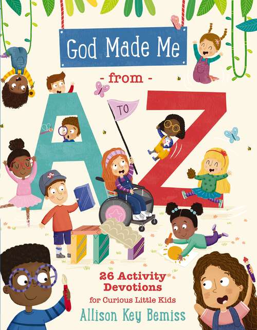 Book cover of God Made Me from A to Z: 26 Activity Devotions for Curious Little Kids