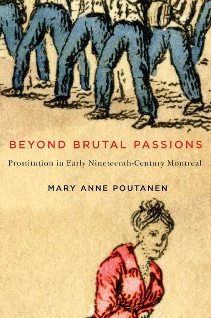 Book cover of Beyond Brutal Passions: Prostitution in Early Nineteenth-Century Montreal (3) (Études d’histoire du Québec / Studies on the History of Quebec #30)