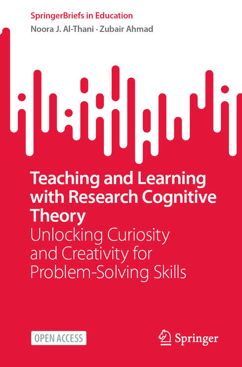 Book cover of Teaching and Learning with Research Cognitive Theory: Unlocking Curiosity and Creativity for Problem-Solving Skills (SpringerBriefs in Education)