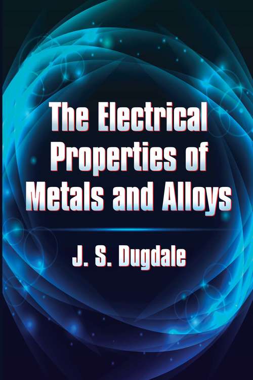 Book cover of The Electrical Properties of Metals and Alloys (Dover Books on Physics)
