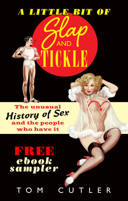 Book cover of A Little Bit of Slap & Tickle: The Unusual History of Sex and The People Who Do It