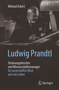 Ludwig Prandtl - Strömungsforscher und Wissenschaftsmanager