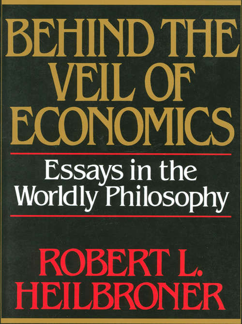 Book cover of Behind the Veil of Economics: Essays in the Worldly Philosophy