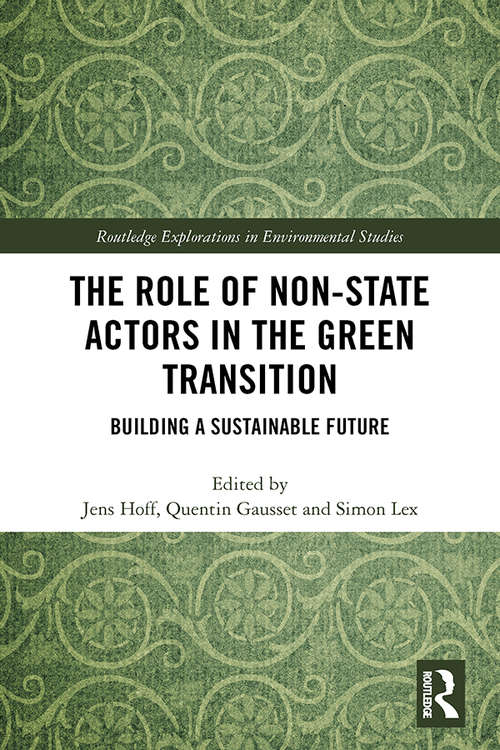 The Role of Non-State Actors in the Green Transition: Building a Sustainable Future (Routledge Explorations in Environmental Studies)