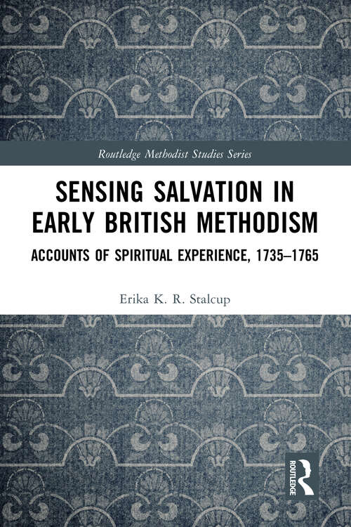 Book cover of Sensing Salvation in Early British Methodism: Accounts of Spiritual Experience, 1735-1765 (Routledge Methodist Studies Series)