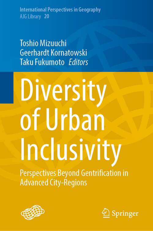 Book cover of Diversity of Urban Inclusivity: Perspectives Beyond Gentrification in Advanced City-Regions (1st ed. 2023) (International Perspectives in Geography #20)