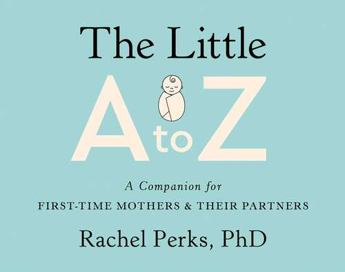 Book cover of The Little A to Z: A Companion for First-Time Mothers and Their Partners