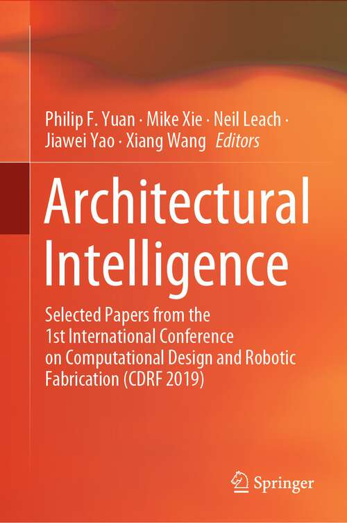 Architectural Intelligence: Selected Papers from the 1st International Conference on Computational Design and Robotic Fabrication (CDRF 2019)