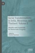 Social Transformations in India, Myanmar, and Thailand: Identity and Grassroots for Democratic Progress