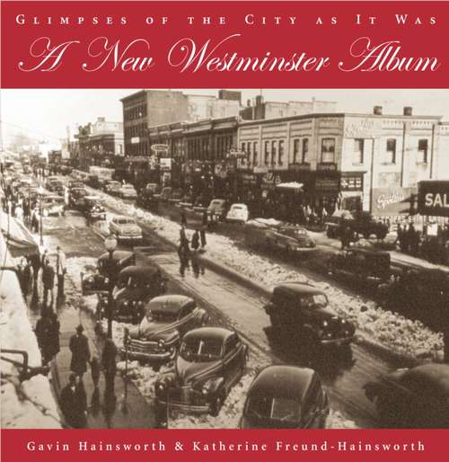 Book cover of A New Westminster Album: Glimpses of the City As It Was