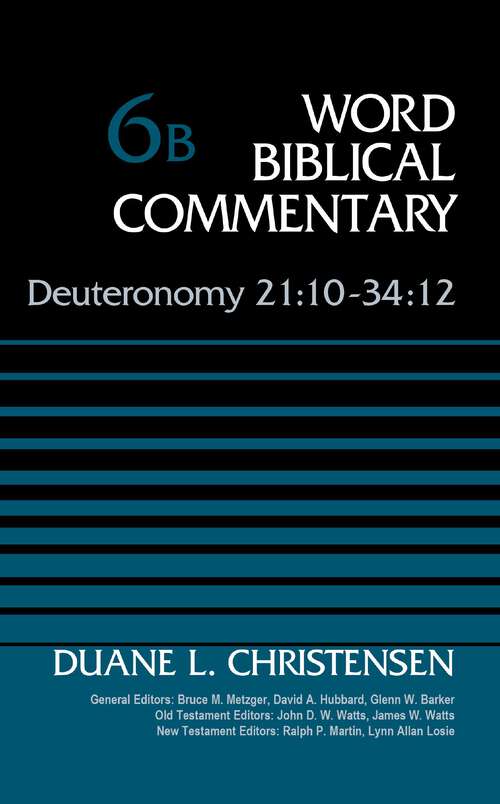 Deuteronomy 21:10-34:12, Volume 6B (Word Biblical Commentary #Vol. 6b)
