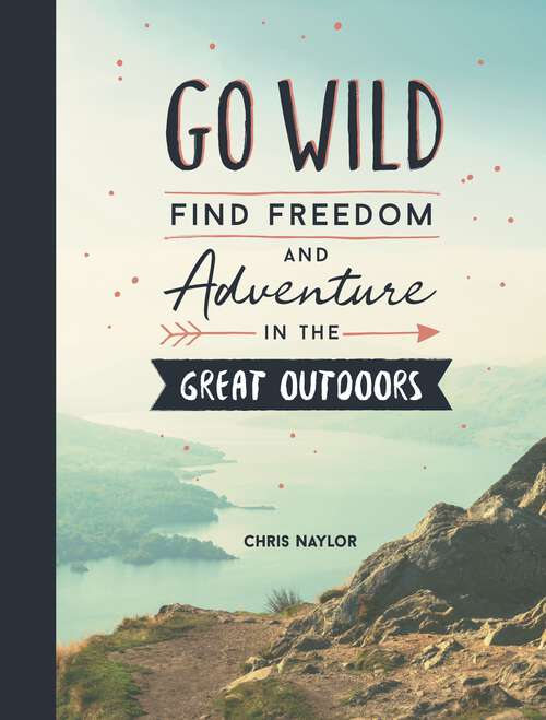 Book cover of Go Wild: Find Freedom and Adventure in the Great Outdoors
