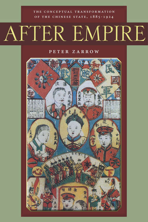 Book cover of After Empire: The Conceptual Transformation of the Chinese State, 1885-1924