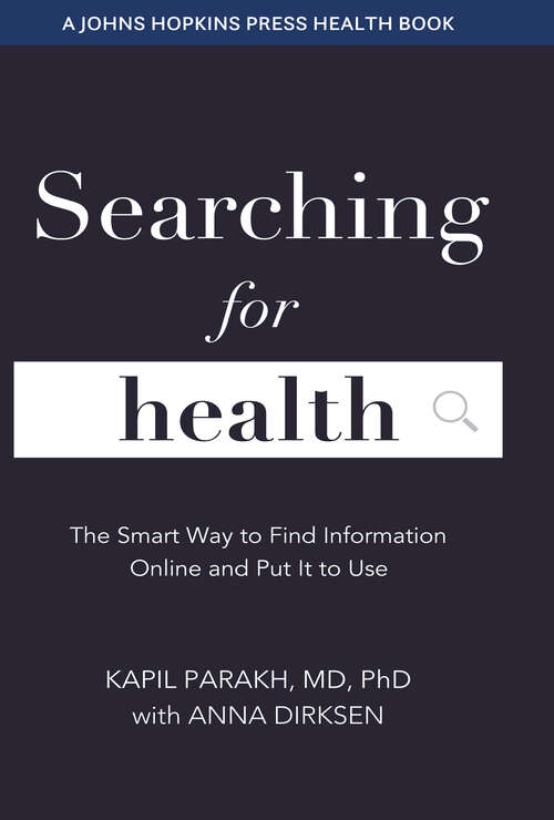 Book cover of Searching for Health: The Smart Way to Find Information Online and Put It to Use (A Johns Hopkins Press Health Book)
