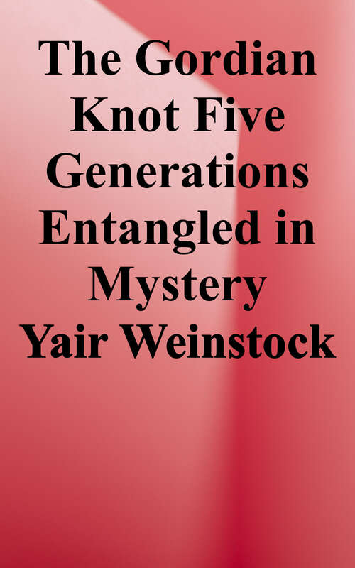 Book cover of The Gordian Knot: Five Generations Entangled in Mystery