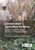 Conservation Agriculture for Africa: Building Resilient Farming Systems in a Changing Climate
