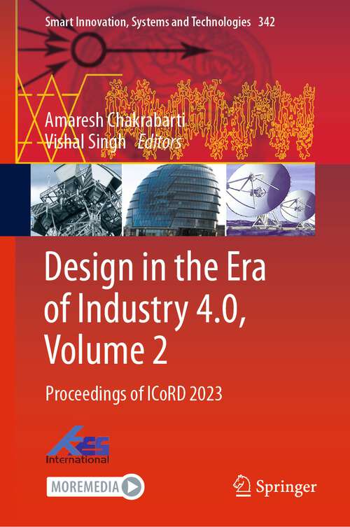 Book cover of Design in the Era of Industry 4.0, Volume 2: Proceedings of ICoRD 2023 (1st ed. 2023) (Smart Innovation, Systems and Technologies #342)