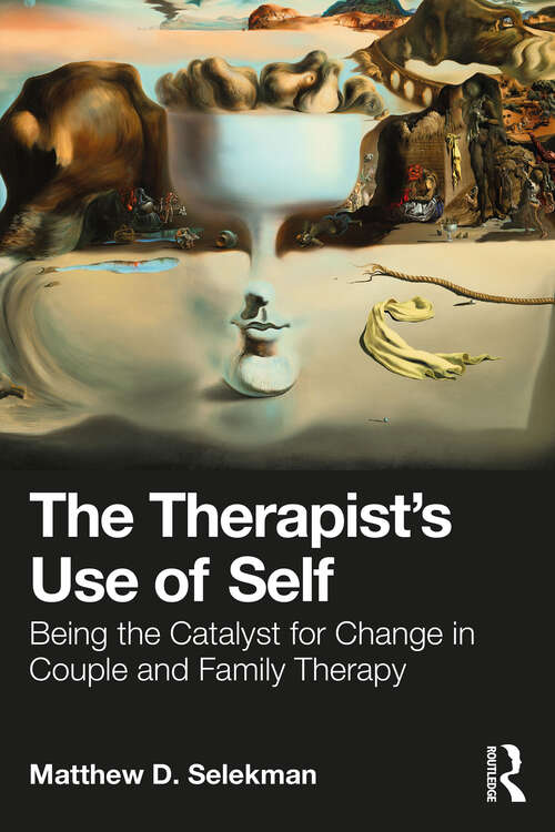 Book cover of The Therapist’s Use of Self: Being the Catalyst for Change in Couple and Family Therapy