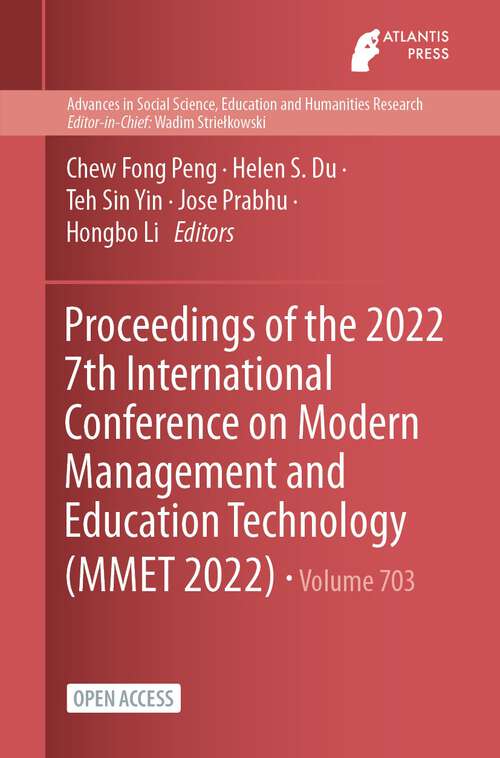 Proceedings of the 2022 7th International Conference on Modern Management and Education Technology (Advances in Social Science, Education and Humanities Research #703)