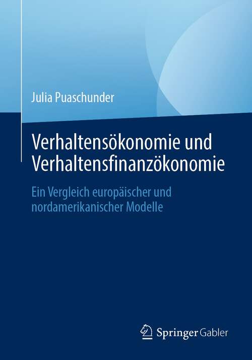 Book cover of Verhaltensökonomie und Verhaltensfinanzökonomie: Ein Vergleich europäischer und nordamerikanischer Modelle (1. Aufl. 2021)