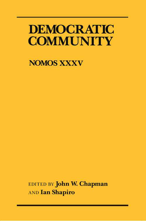Democratic Community: Nomos XXXV (NOMOS - American Society for Political and Legal Philosophy #28)