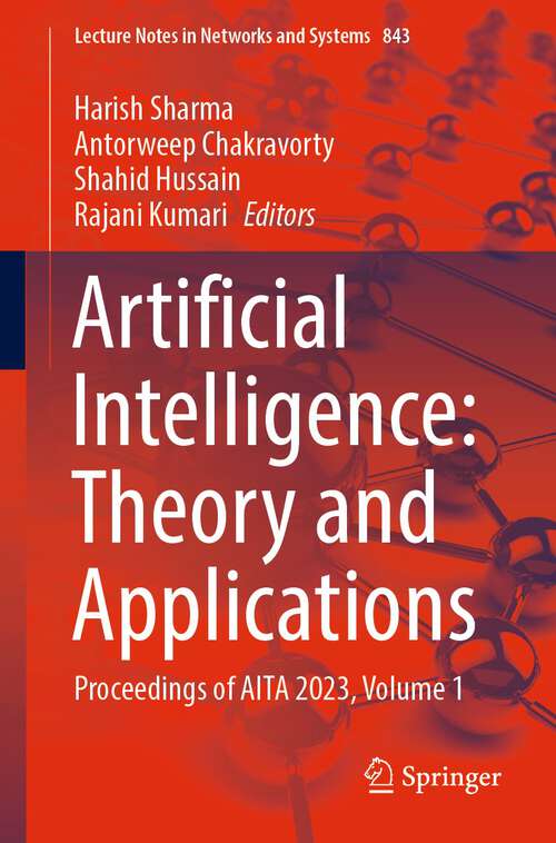 Book cover of Artificial Intelligence: Theory and Applications: Proceedings of AITA 2023, Volume 1 (2024) (Lecture Notes in Networks and Systems #843)